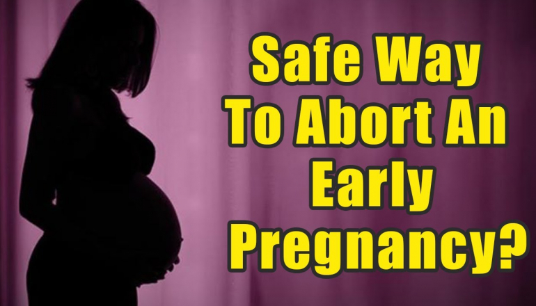 Is There A Safe Way To Abort An Early Pregnancy?