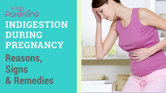 Indigestion During Pregnancy - Causes, Signs & Remedies